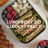 LUNCHBOXY DO SZKOŁY I PRACY